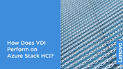 /Userfiles/2020/03-Mar/How-Does-VDI-Perform-on-Azure-Stack-HCI.png